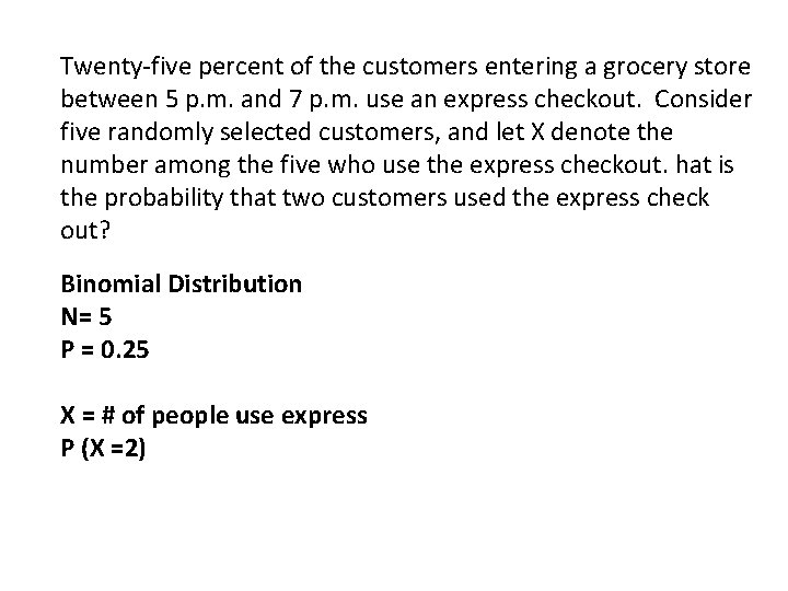 Twenty-five percent of the customers entering a grocery store between 5 p. m. and