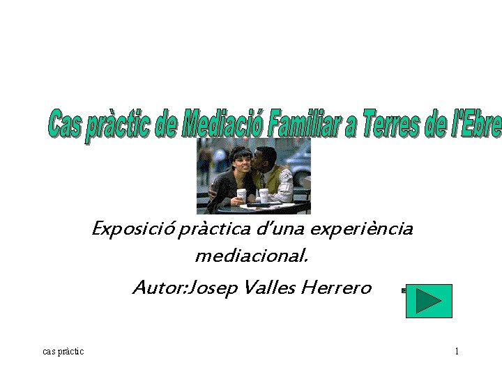 Exposició pràctica d’una experiència mediacional. Autor: Josep Valles Herrero cas pràctic 1 