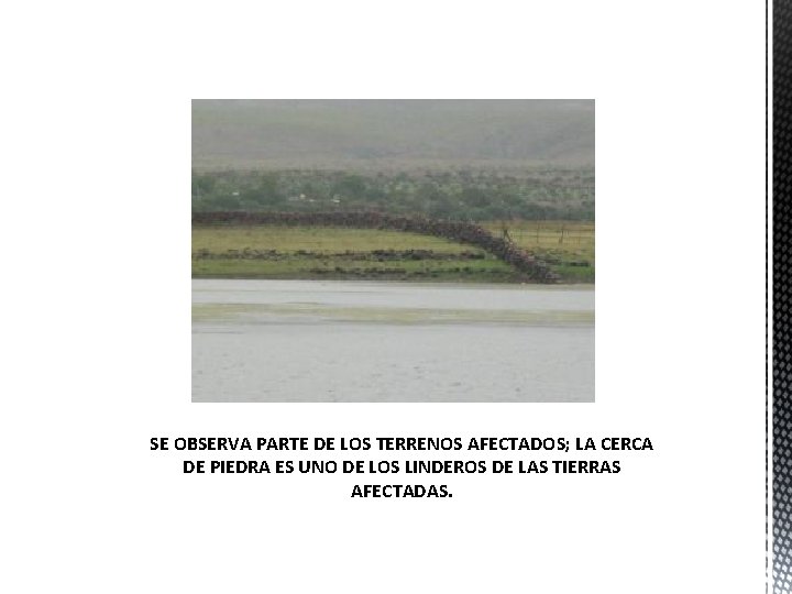 SE OBSERVA PARTE DE LOS TERRENOS AFECTADOS; LA CERCA DE PIEDRA ES UNO DE