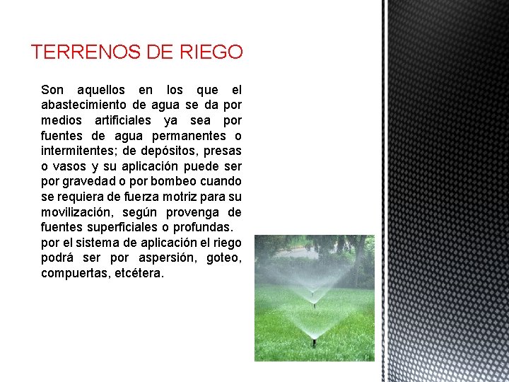 TERRENOS DE RIEGO Son aquellos en los que el abastecimiento de agua se da