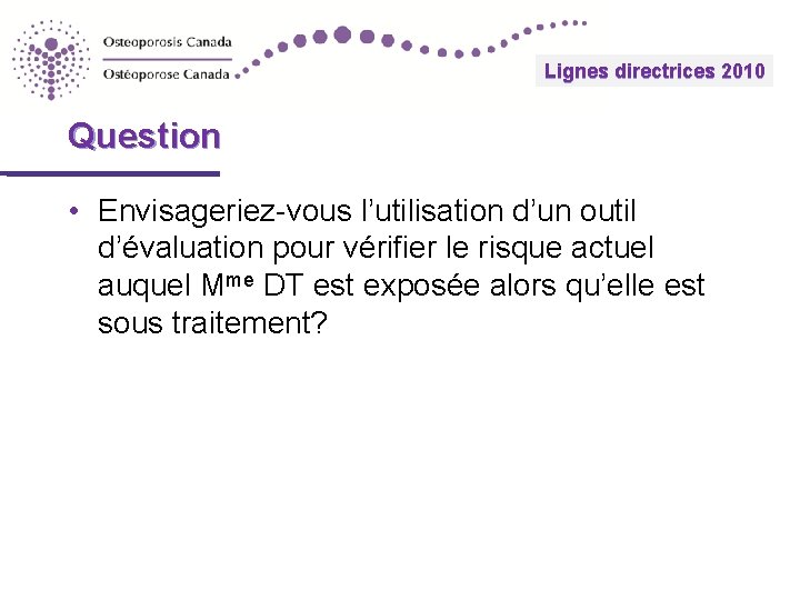 Lignes 2010 directrices Guidelines 2010 Question • Envisageriez-vous l’utilisation d’un outil d’évaluation pour vérifier