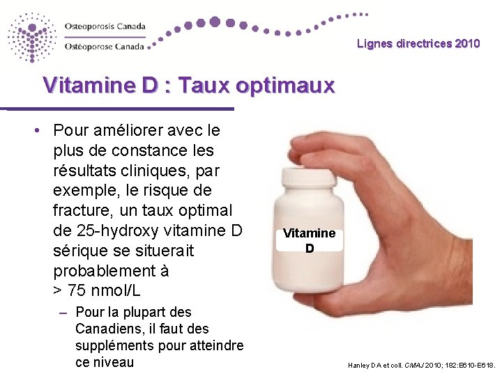 Lignes directrices 2010 Guidelines Vitamine D : Taux optimaux • Pour améliorer avec le