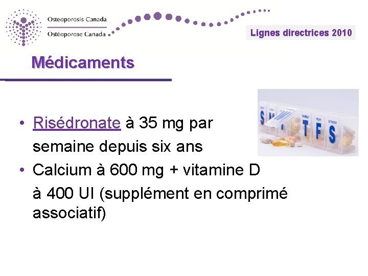 Lignes 2010 directrices Guidelines 2010 Médicaments • Risédronate à 35 mg par semaine depuis