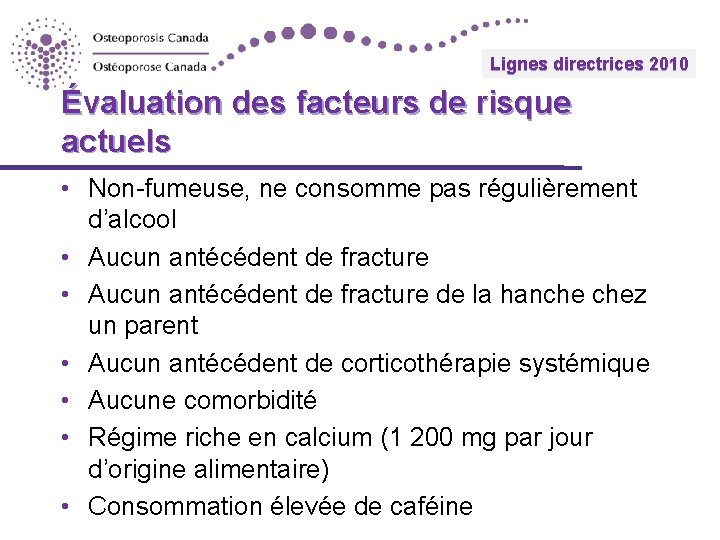 Lignes 2010 directrices Guidelines 2010 Évaluation des facteurs de risque actuels • Non-fumeuse, ne