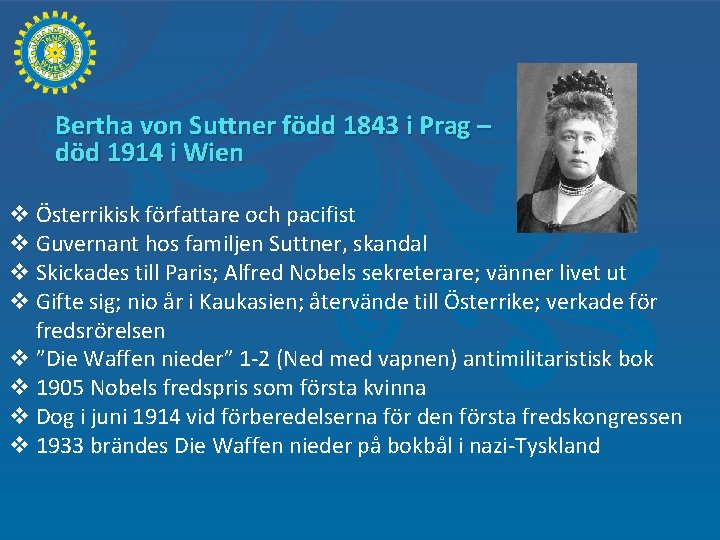 Bertha von Suttner född 1843 i Prag – död 1914 i Wien v Österrikisk