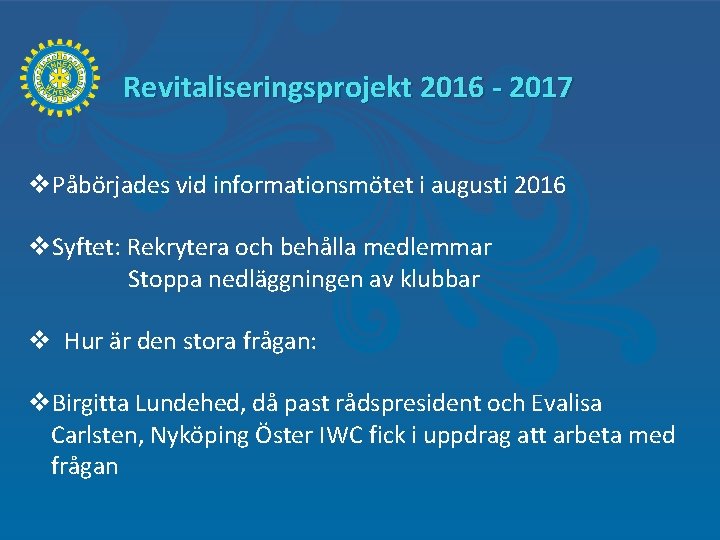 Revitaliseringsprojekt 2016 - 2017 v. Påbörjades vid informationsmötet i augusti 2016 v. Syftet: Rekrytera