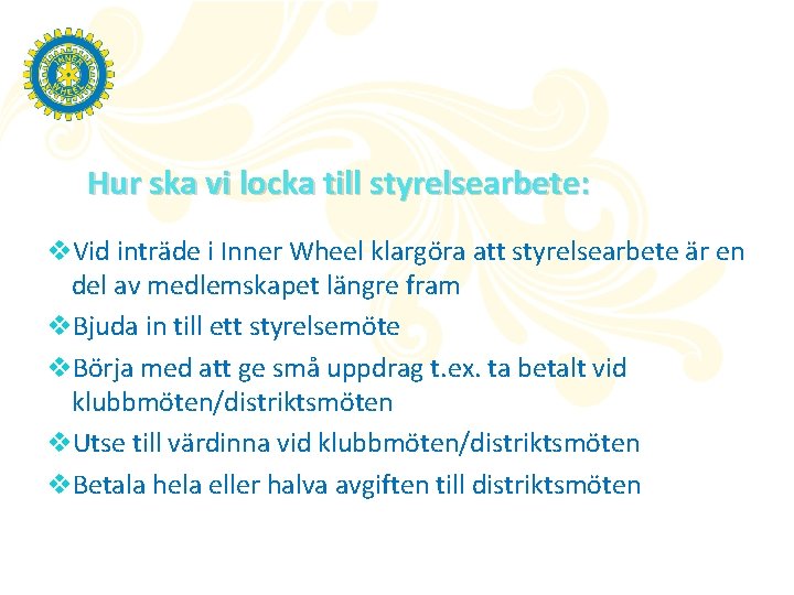 Hur ska vi locka till styrelsearbete: v. Vid inträde i Inner Wheel klargöra att