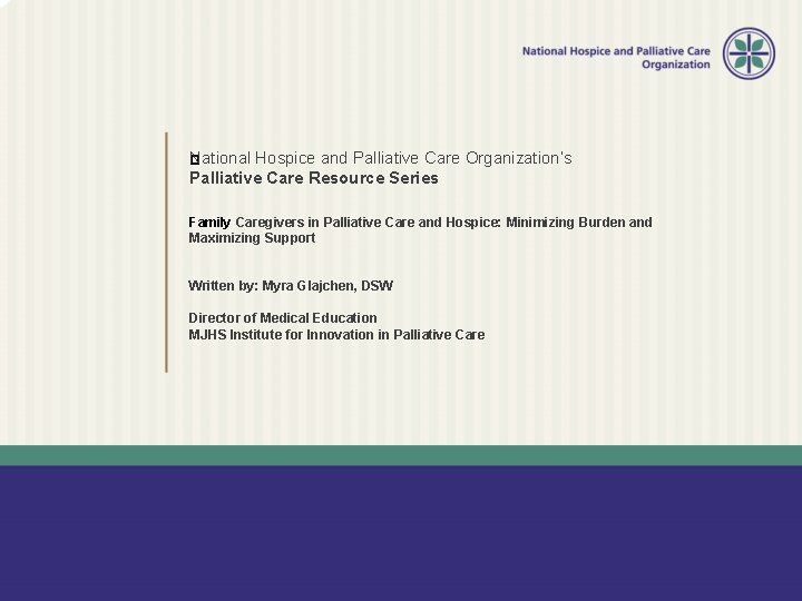 National Hospice and Palliative Care Organization’s � Palliative Care Resource Series Family Caregivers in