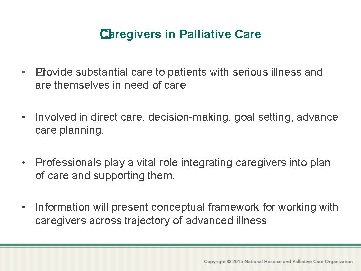 Caregivers in Palliative Care � • P �rovide substantial care to patients with serious