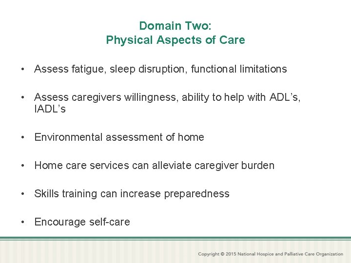 Domain Two: Physical Aspects of Care • Assess fatigue, sleep disruption, functional limitations •