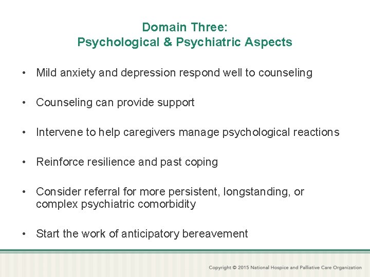 Domain Three: Psychological & Psychiatric Aspects • Mild anxiety and depression respond well to