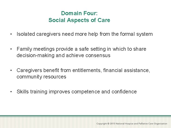 Domain Four: Social Aspects of Care • Isolated caregivers need more help from the