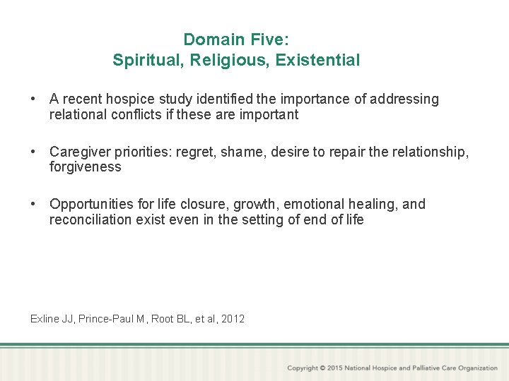 Domain Five: Spiritual, Religious, Existential • A recent hospice study identified the importance of