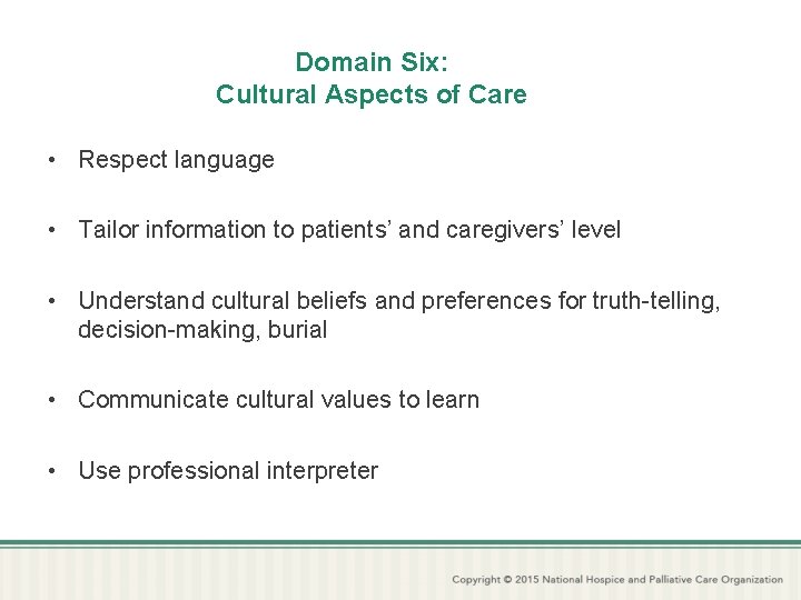 Domain Six: Cultural Aspects of Care • Respect language • Tailor information to patients’