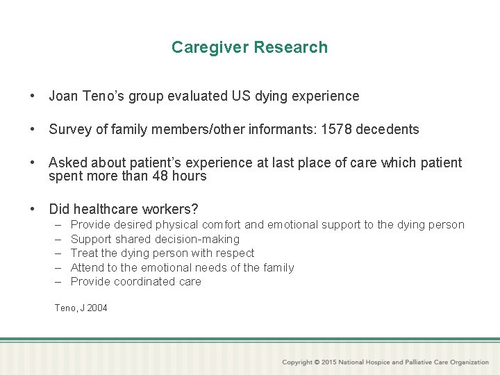 Caregiver Research • Joan Teno’s group evaluated US dying experience • Survey of family