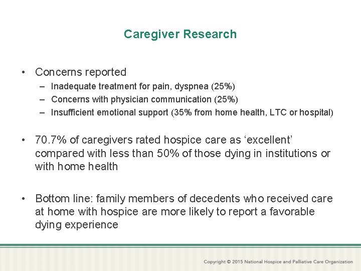 Caregiver Research • Concerns reported – Inadequate treatment for pain, dyspnea (25%) – Concerns