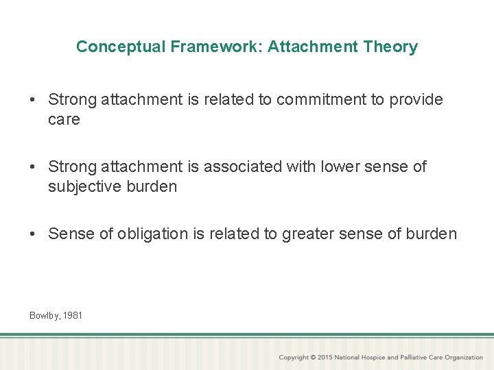 Conceptual Framework: Attachment Theory • Strong attachment is related to commitment to provide care