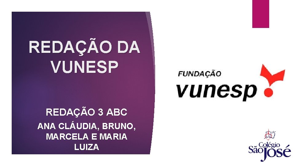 REDAÇÃO DA VUNESP REDAÇÃO 3 ABC ANA CLÁUDIA, BRUNO, MARCELA E MARIA LUIZA 