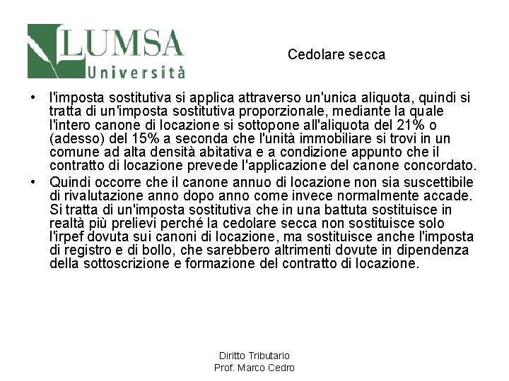 Cedolare secca • l'imposta sostitutiva si applica attraverso un'unica aliquota, quindi si tratta di