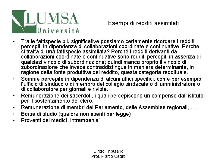 Esempi di redditi assimilati • • • Tra le fattispecie più significative possiamo certamente