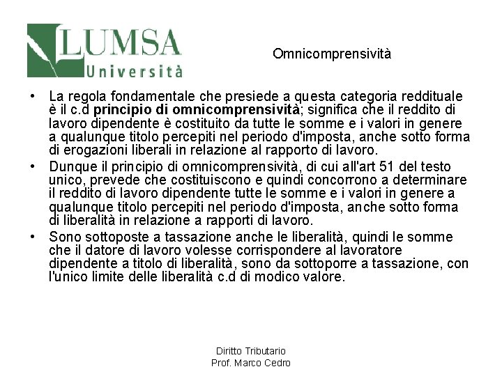 Omnicomprensività • La regola fondamentale che presiede a questa categoria reddituale è il c.