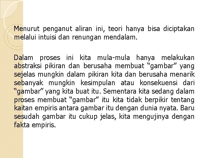 Menurut penganut aliran ini, teori hanya bisa diciptakan melalui intuisi dan renungan mendalam. Dalam