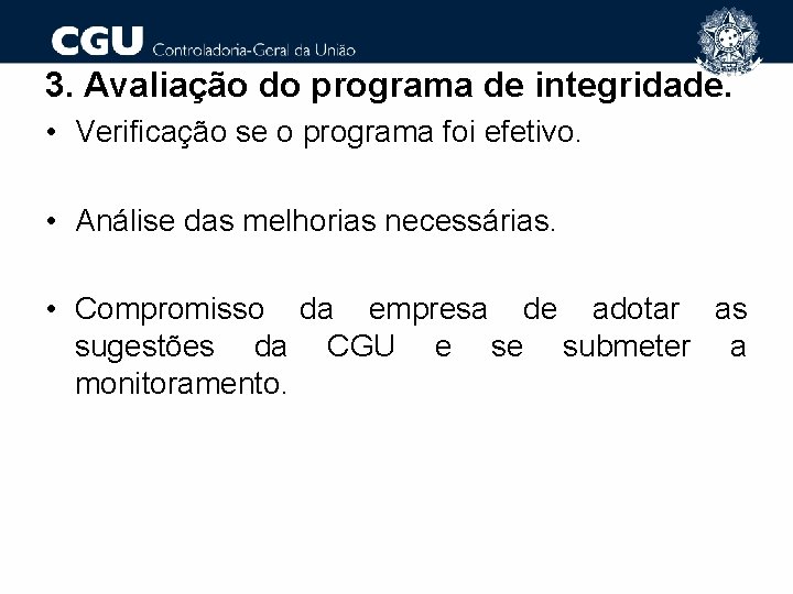 3. Avaliação do programa de integridade. • Verificação se o programa foi efetivo. •