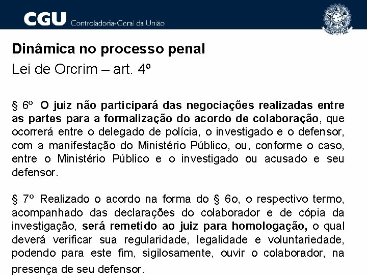 Dinâmica no processo penal Lei de Orcrim – art. 4º § 6º O juiz