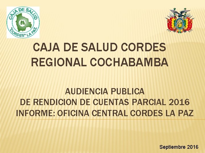 CAJA DE SALUD CORDES REGIONAL COCHABAMBA AUDIENCIA PUBLICA DE RENDICION DE CUENTAS PARCIAL 2016