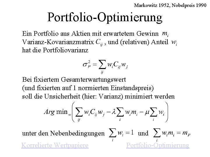 Markowitz 1952, Nobelpreis 1990 Portfolio-Optimierung Ein Portfolio aus Aktien mit erwartetem Gewinn Varianz-Kovarianzmatrix ,