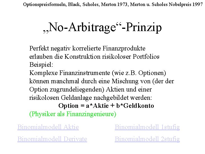 Optionspreisformeln, Black, Scholes, Merton 1973, Merton u. Scholes Nobelpreis 1997 „No-Arbitrage“-Prinzip Perfekt negativ korrelierte