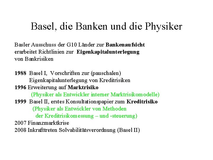 Basel, die Banken und die Physiker Basler Ausschuss der G 10 Länder zur Bankenaufsicht