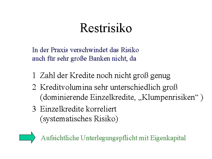 Restrisiko In der Praxis verschwindet das Risiko auch für sehr große Banken nicht, da