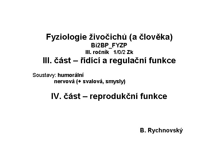 Fyziologie živočichů (a člověka) Bi 2 BP_FYZP III. ročník 1/0/2 Zk III. část –