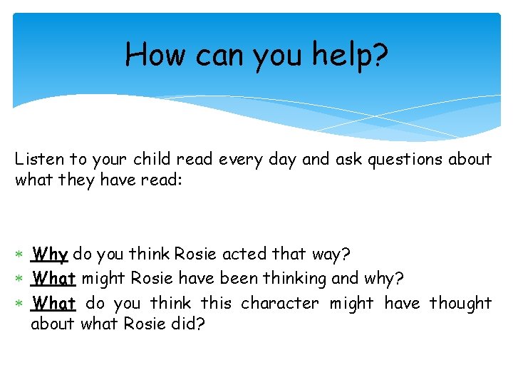 How can you help? Listen to your child read every day and ask questions