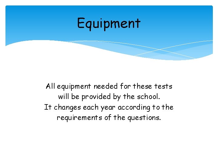Equipment All equipment needed for these tests will be provided by the school. It