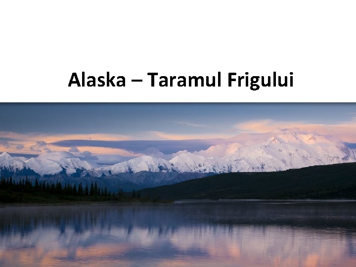 Alaska – Taramul Frigului 