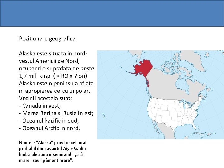 Pozitionare geografica Alaska este situata in nordvestul Americii de Nord, ocupand o suprafata de