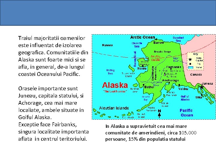Traiul majoritatii oamenilor este influentat de izolarea geografica. Comunitatiile din Alaska sunt foarte mici Traiul majoritatii oamenilor este influentat de izolarea geografica. Comunitatiile din Alaska sunt foarte mici