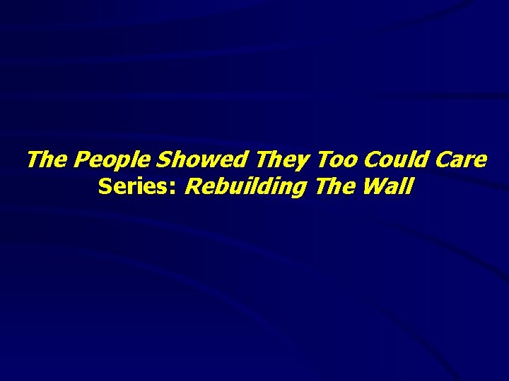 The People Showed They Too Could Care Series: Rebuilding The Wall 