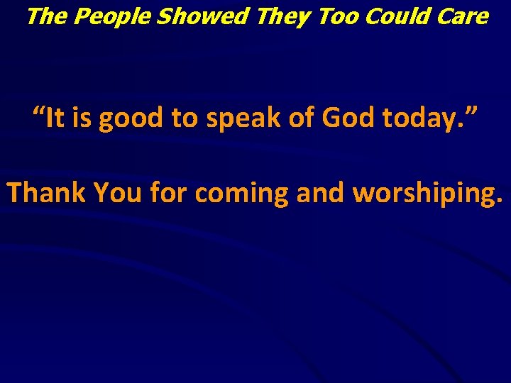 The People Showed They Too Could Care “It is good to speak of God