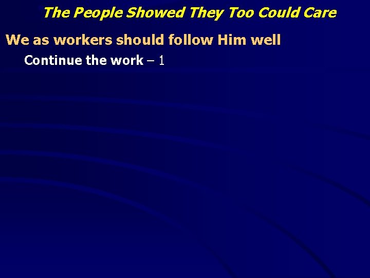 “The People Showed They Too Could Care We as workers should follow Him well