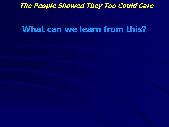 “The People Showed They Too Could Care What can we learn from this? 