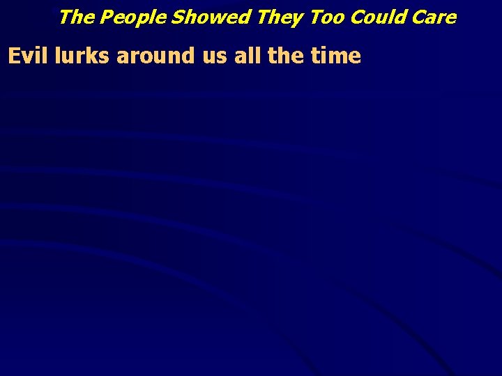 “The People Showed They Too Could Care Evil lurks around us all the time