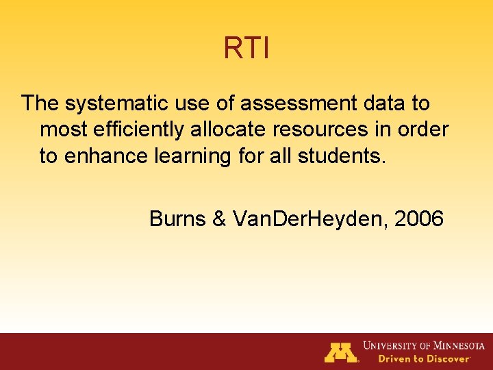 RTI The systematic use of assessment data to most efficiently allocate resources in order