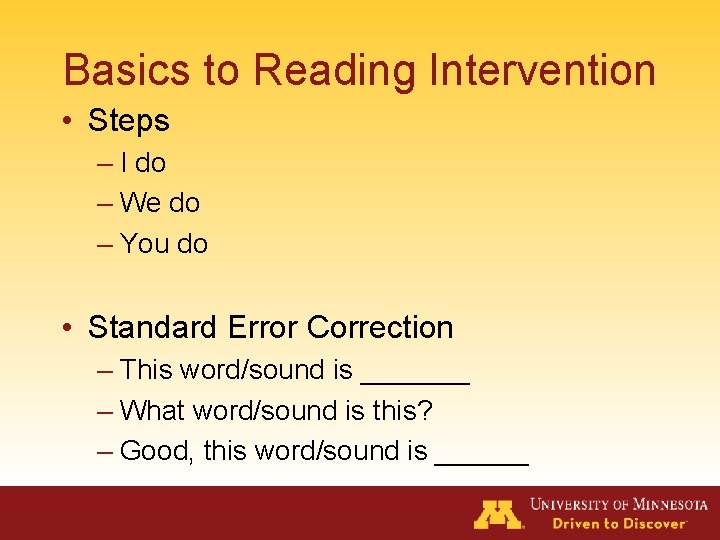 Basics to Reading Intervention • Steps – I do – We do – You