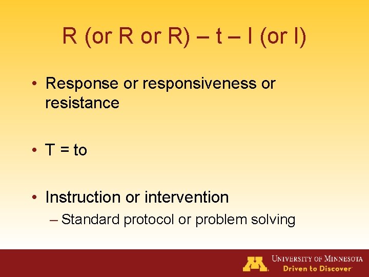 R (or R) – t – I (or I) • Response or responsiveness or