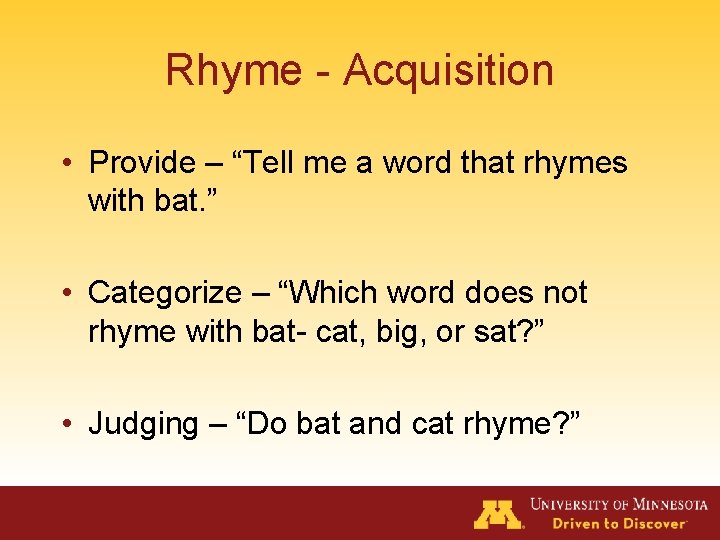 Rhyme - Acquisition • Provide – “Tell me a word that rhymes with bat.