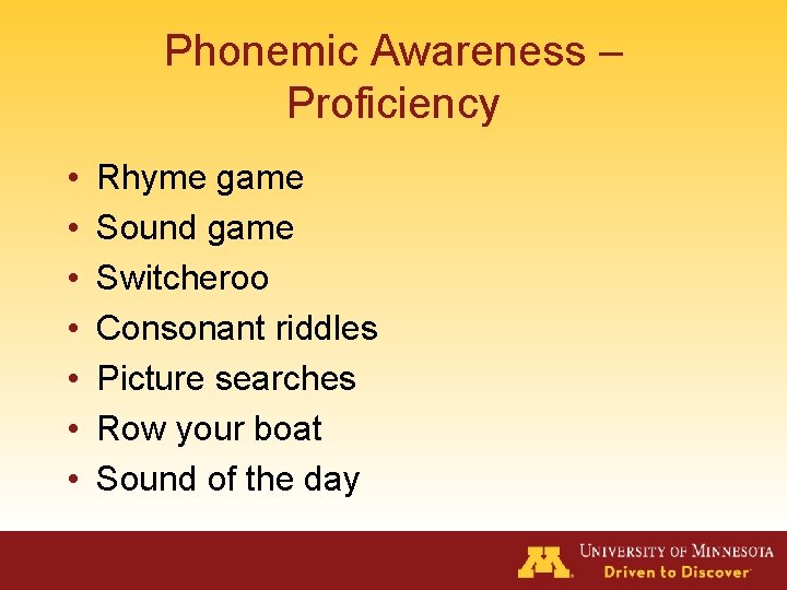 Phonemic Awareness – Proficiency • • Rhyme game Sound game Switcheroo Consonant riddles Picture