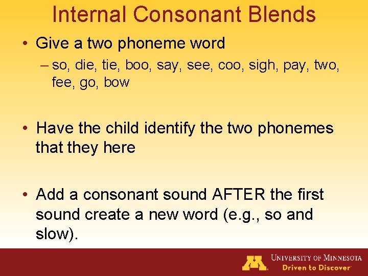 Internal Consonant Blends • Give a two phoneme word – so, die, tie, boo,